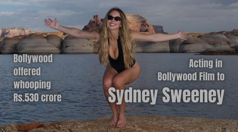 Sydney Sweeney's Bollywood Dream Hollywood Star Offered Record-Breaking ₹530 Crore Deal